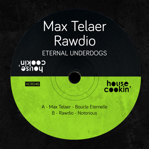 Max Telaer & Rawdio - Eternal Underdogs / House Cookin Records