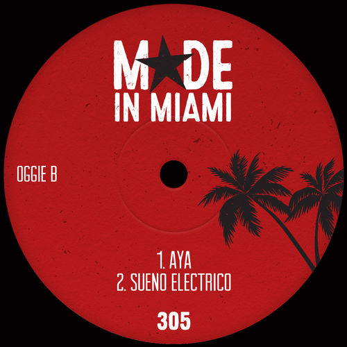 Oggie B - Aya / Sueno Electrico / Made In Miami