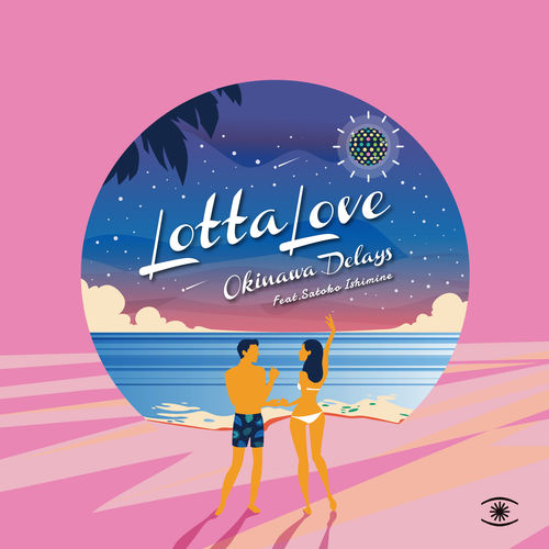 Okinawa Delays feat. Satoko Ishimine - Lotta Love (nighttime Mixes) / Music For Dreams