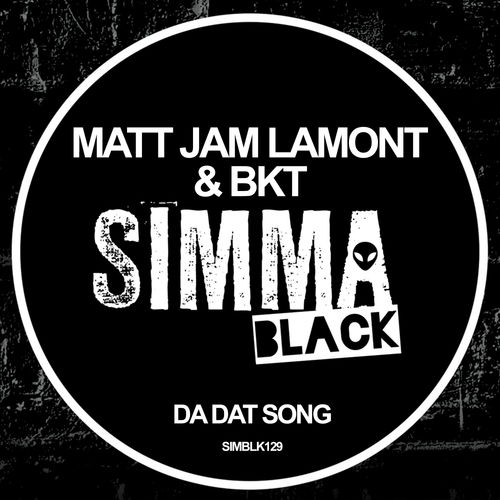 Matt Jam Lamont & BKT - Da Dat Song / Simma Black