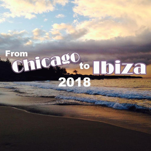VA - From Chicago To Ibiza 2018 / Kingdom