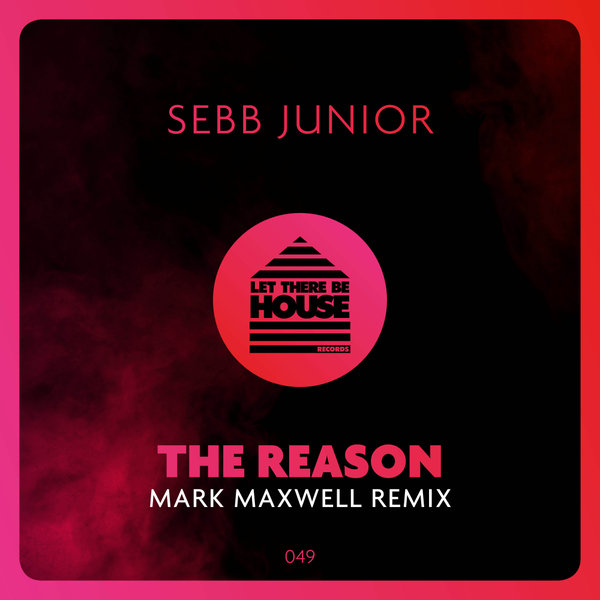Sebb Junior - The Reason (Mark Maxwell Remix) / Let There Be House Records
