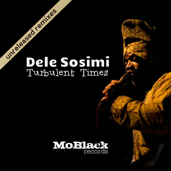 Dele Sosimi - Turbulent Times (Unreleased Remixes) / MoBlack Records