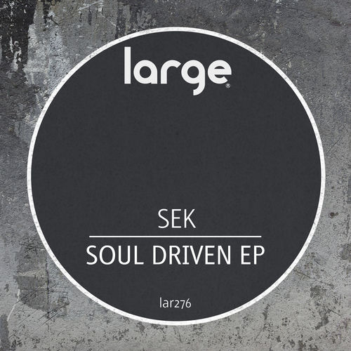 Sek - Soul Driven EP / Large Music