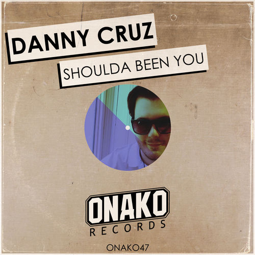 Danny Cruz - Shoulda Been You / Onako Records