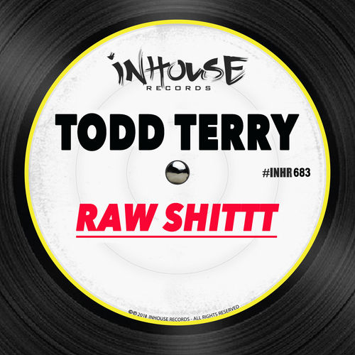 Todd Terry - Raw Shittt / InHouse Records