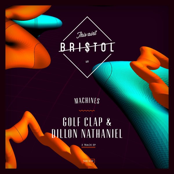 Golf Clap & Dillon Nathaniel - Machines / This Ain't Bristol