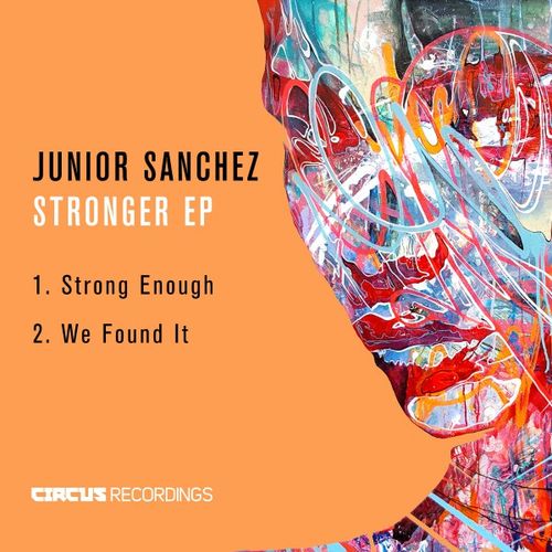 Junior Sanchez - Stronger EP / Circus Recordings