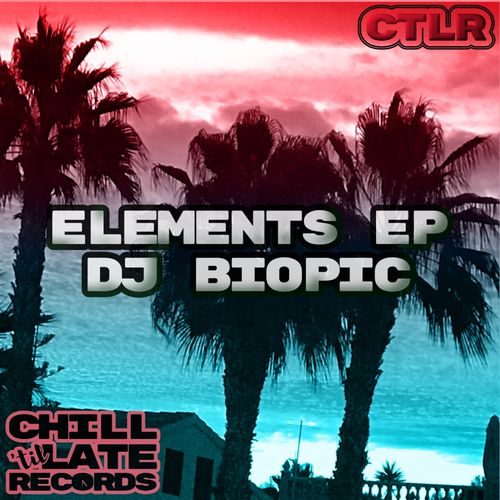 DJ Biopic - Elements EP / Chill 'Til Late Records