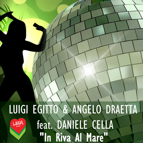 Luigi Egitto & Angelo Draetta ft. Daniele Cella - In Riva Al Mare / Leda Music