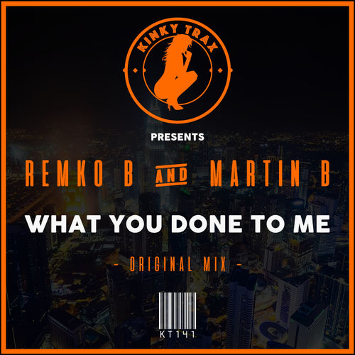 Remko B & Martin B - What You Done To Me / Kinky Trax