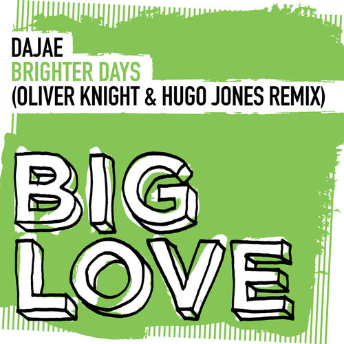 Dajaé - Brighter Days (Oliver Knight & Hugo Jones Remix) / Big Love Music