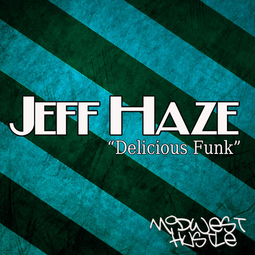 Jeff Haze - Delicious Funk / Midwest Hustle Music
