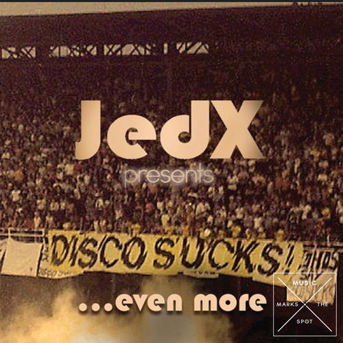 JedX - Disco Sucks! . . . even more / Music Marks The Spot