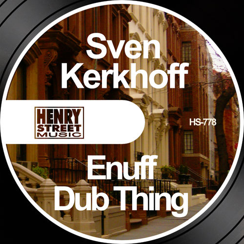 Sven Kerkhoff - Enuff / Dub Thing / Henry Street Music
