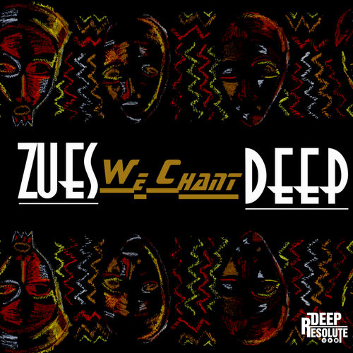 Zues Deep - We Chant / DEEP RESOLUTE (PTY) LTD
