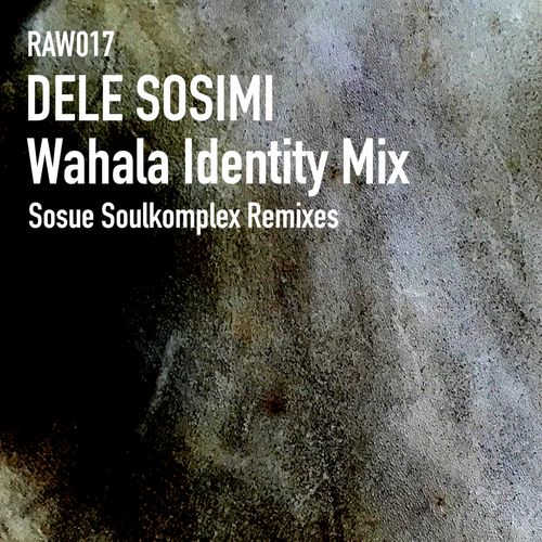 Dele Sosimi - Wahala Identity Mix (Sosue Soulkomplex Remixes) / Raw Artistic Records