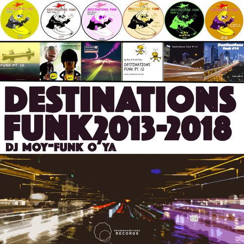 DJ Moy, Funk O'Ya - Destinations Funk 2013 to 2018 / Sound Exhibitions Records