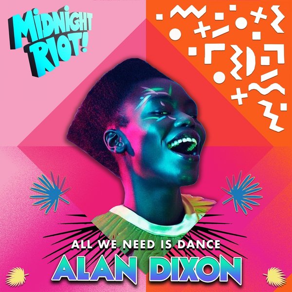 Alan Dixon - All We Need Is Dance / Midnight Riot