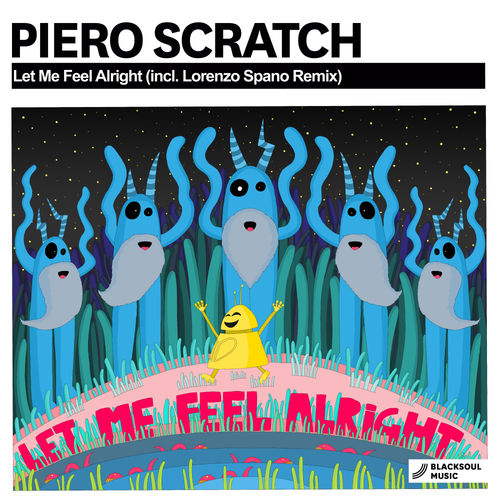 Piero Scratch - Let Me Feel Alright / Blacksoul Music