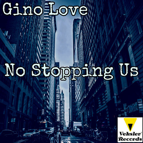 Gino Love - No Stopping Us / Veksler Records