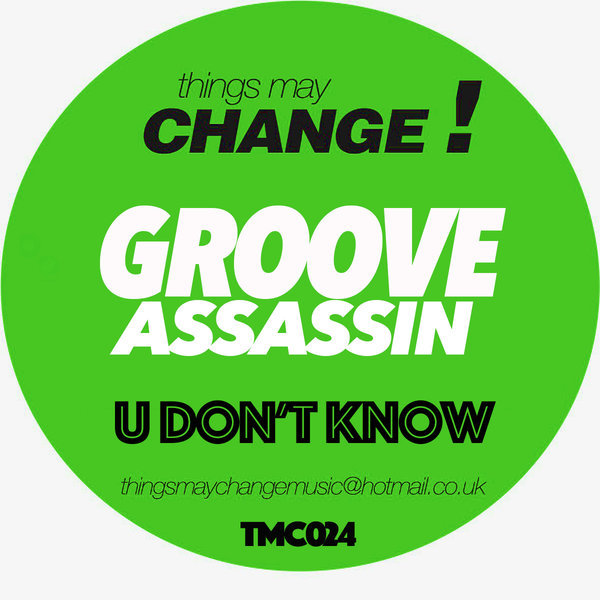 Groove Assassin - U Don't Know / Things May Change!