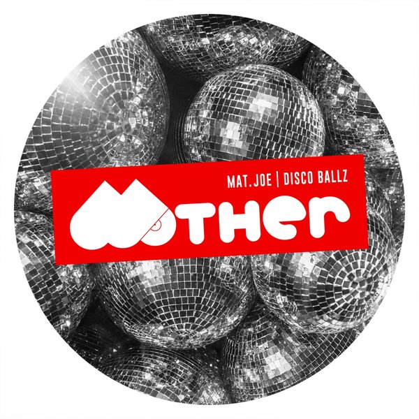 Mat.Joe - Disco Ballz / Mother Recordings
