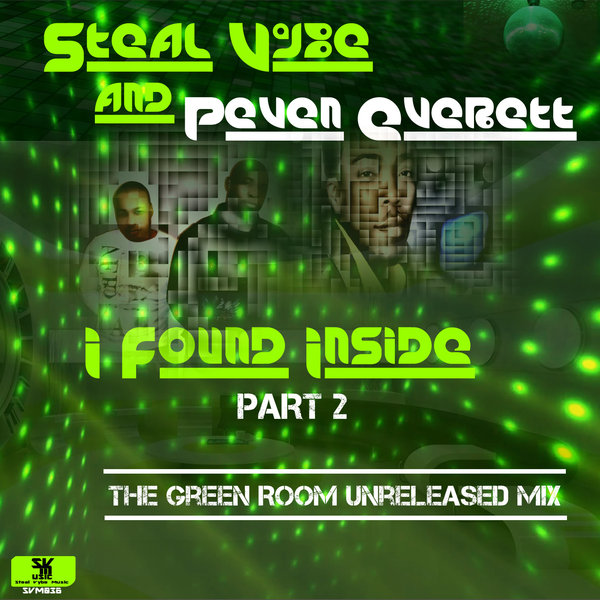 Steal Vybe & Peven Everett - I Found Inside (The Green Room Unreleased Mix) / Steal Vybe
