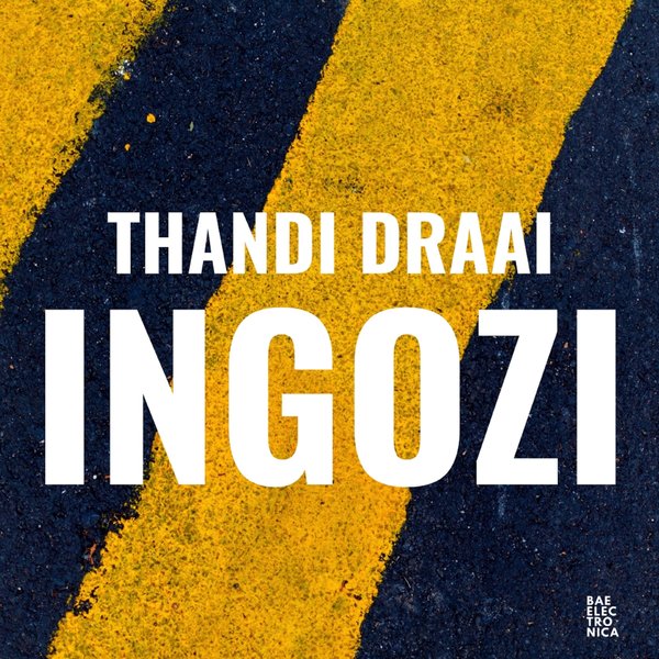 Thandi Draai - Ingozi / Bae Electronica