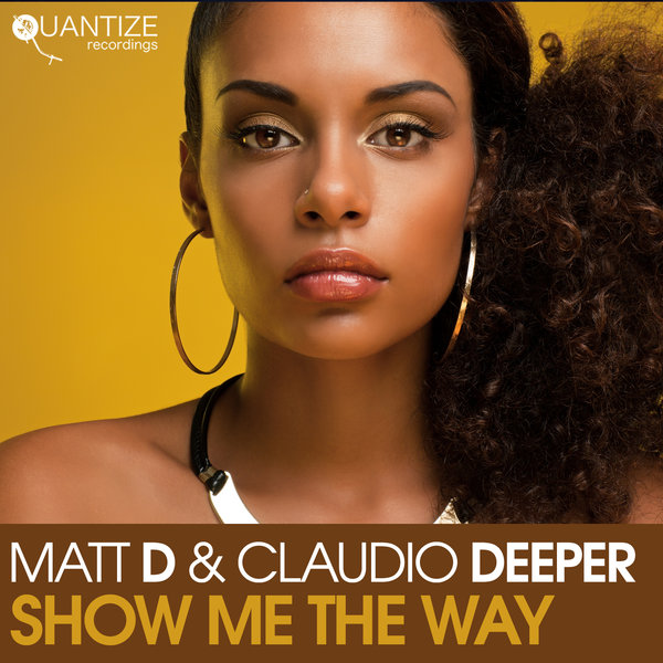 Matt D & Claudio Deeper - Show Me The Way / Quantize Recordings