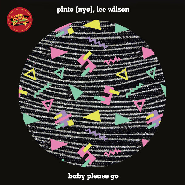 Pinto (NYC), Lee Wilson - Baby Please Go / Double Cheese Records