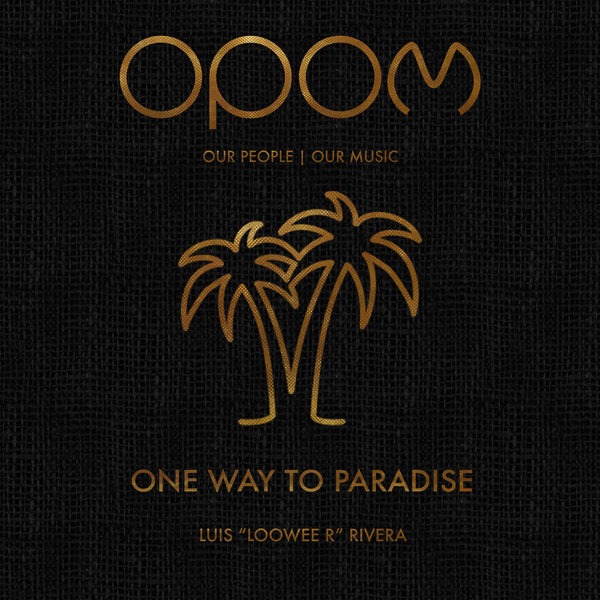 Luis "Loowee R" Rivera - One Way To Paradise / Our People | Our Music