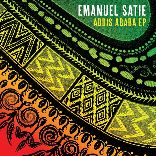 Emanuel Satie - Addis Ababa EP / Crosstown Rebels