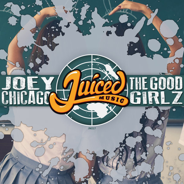 Joey Chicago - The Good Girlz / Juiced Music
