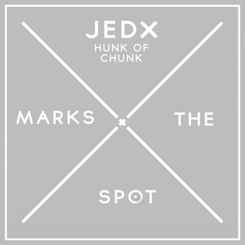 JedX - Hunk of Chunk / Music Marks The Spot