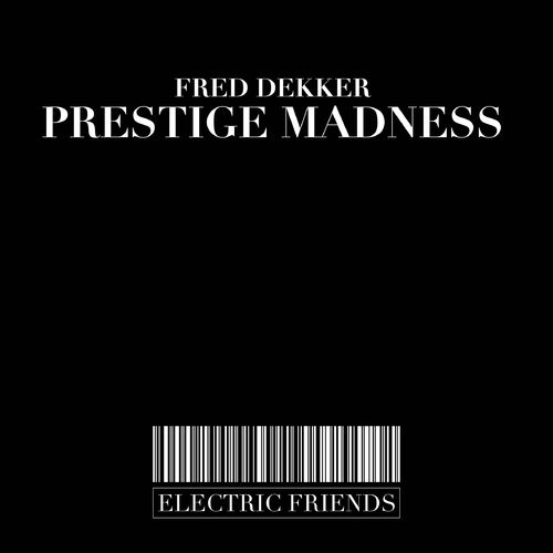 Fred Dekker - Prestige Madness / ELECTRIC FRIENDS MUSIC