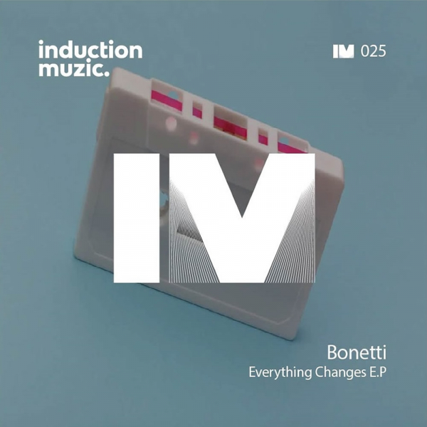 Bonetti - Everything Changes / Induction Muzic