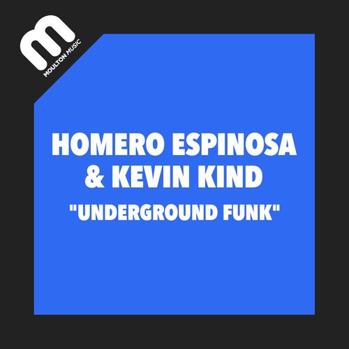 Homero Espinosa & Kevin Kind - Underground Funk / Moulton Music