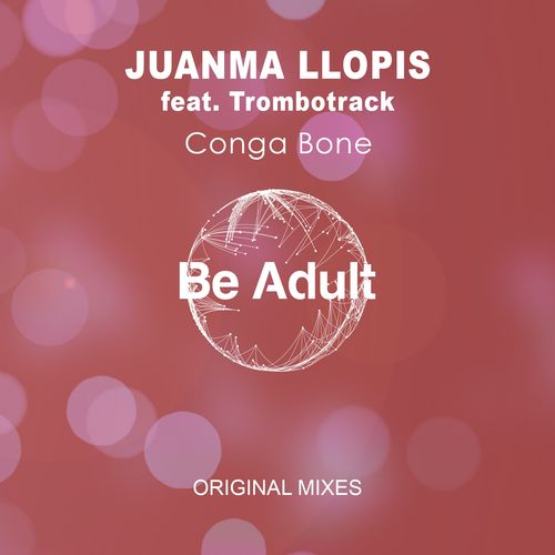 Juanma Llopis - Conga Bone / Be Adult Music