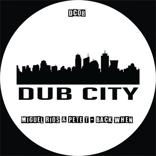 Miguel Rios & Pete T - Back When / Dub City