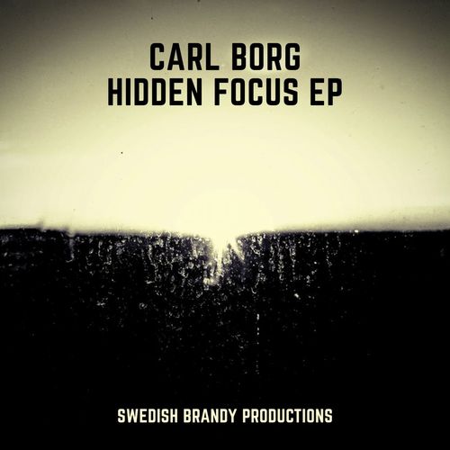Carl Borg - Hidden Focus EP / Swedish Brandy Productions