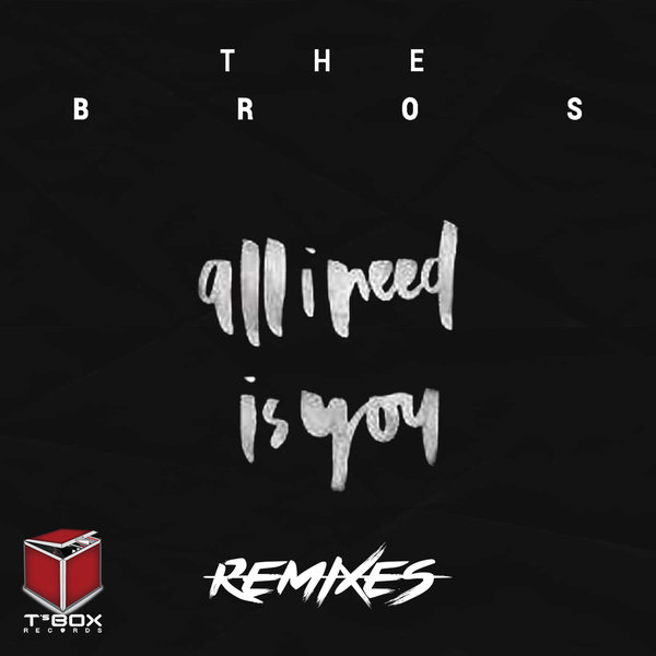 The Bros - All I Need Is You / T's Box