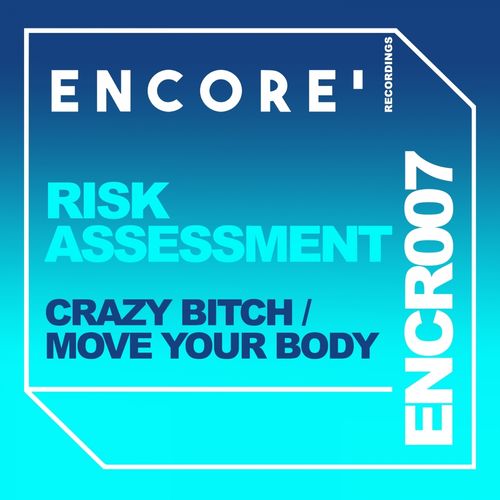 Risk Assessment - Crazy Bitch / Move Your Body / Encore Recordings