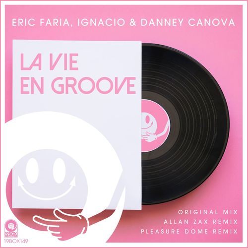 Eric Faria, Ignacio, Danney Canova - La Vie En Groove / 19Box Recordings