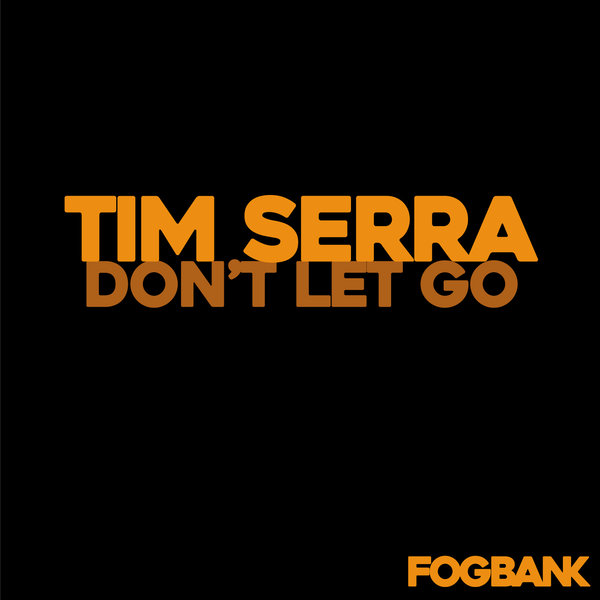 Tim Serra - Don't Let Go / Fogbank