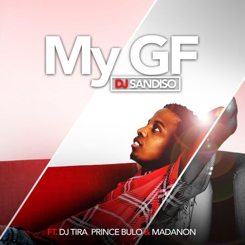 DJ Sandiso, DJ Tira, Prince Bulo, Madanon - My GF / Fresh 2 Def Productions