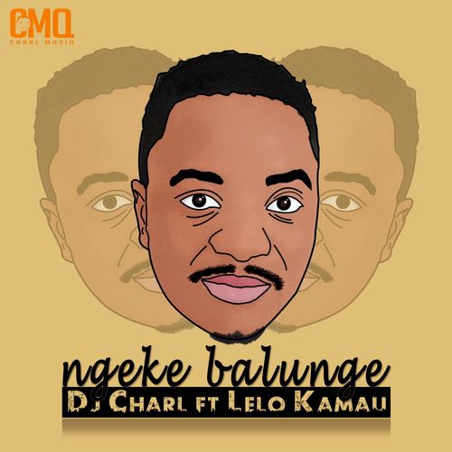 Dj Charl feat. Lelo Kamau - Ngeke Balunge / Charl Musiq