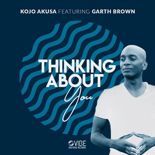 Kojo Akusa feat. Garth Brown - Thinking About You / Vibe Boutique Records