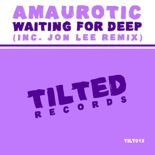 Amaurotic - Waiting For Deep / Tilted Records