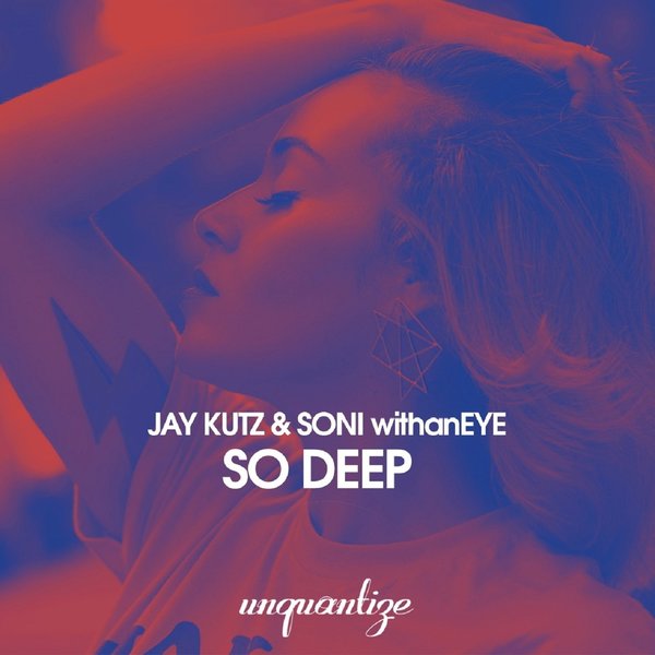 Jay Kutz & Soni withanEYE - So Deep / Unquantize